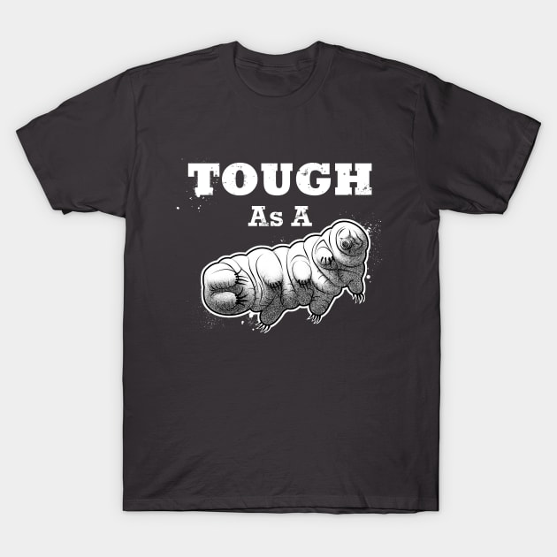 Tough as a Tardigrade T-Shirt by hereticwear